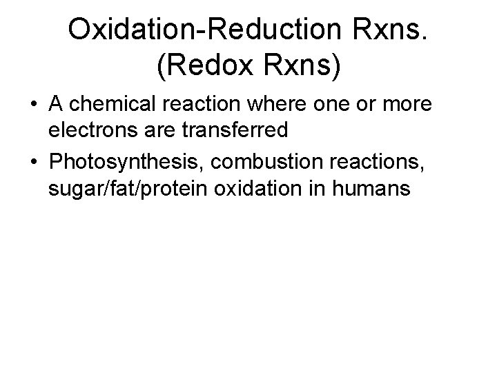 Oxidation-Reduction Rxns. (Redox Rxns) • A chemical reaction where one or more electrons are