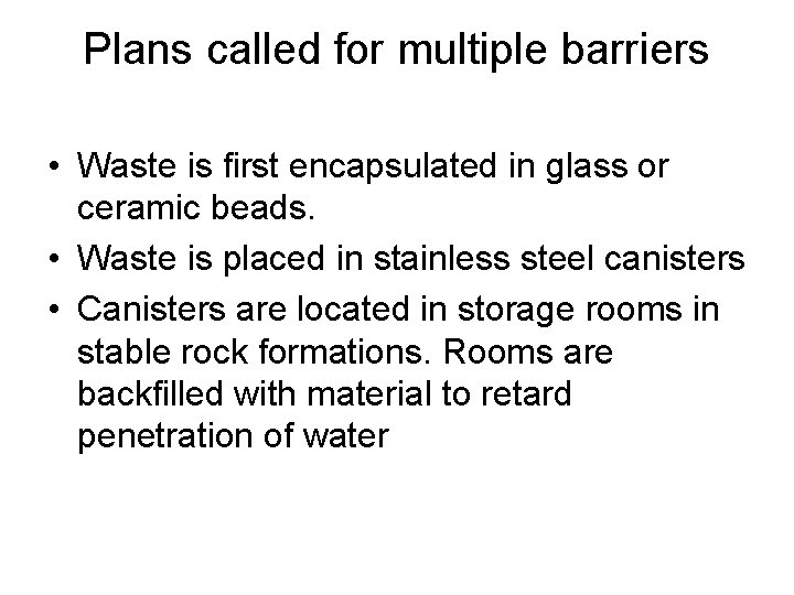 Plans called for multiple barriers • Waste is first encapsulated in glass or ceramic