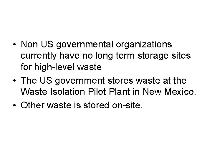  • Non US governmental organizations currently have no long term storage sites for