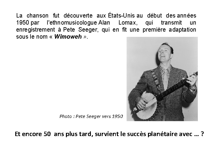 La chanson fut découverte aux États-Unis au début des années 1950 par l'ethnomusicologue Alan