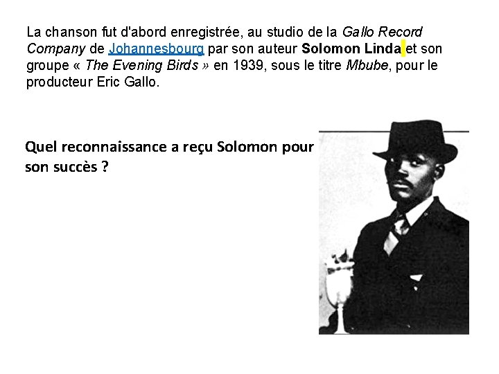 La chanson fut d'abord enregistrée, au studio de la Gallo Record Company de Johannesbourg