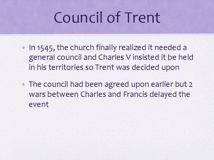Council of Trent • In 1545, the church finally realized it needed a general