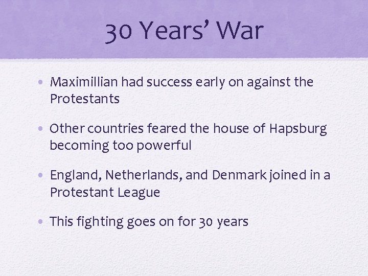 30 Years’ War • Maximillian had success early on against the Protestants • Other