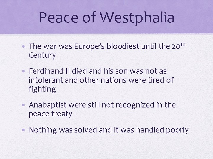 Peace of Westphalia • The war was Europe’s bloodiest until the 20 th Century