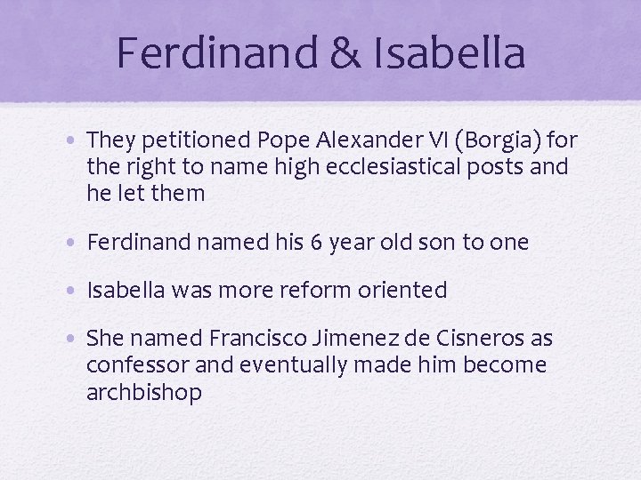 Ferdinand & Isabella • They petitioned Pope Alexander VI (Borgia) for the right to