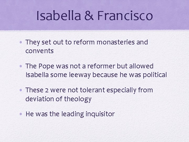 Isabella & Francisco • They set out to reform monasteries and convents • The