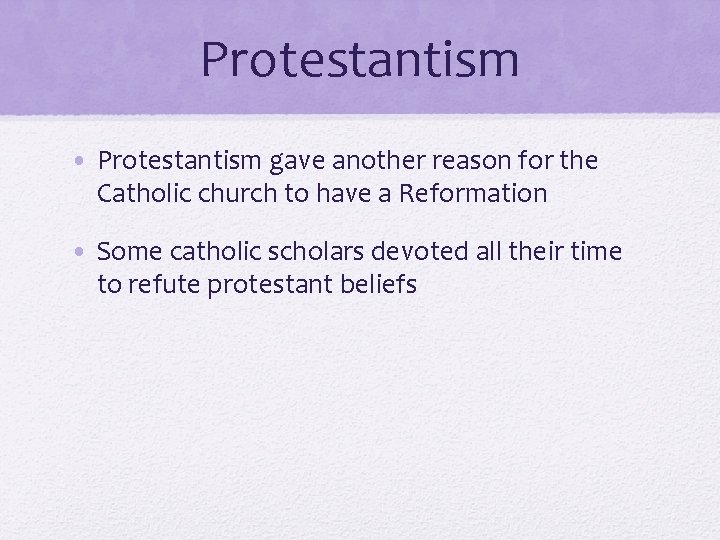 Protestantism • Protestantism gave another reason for the Catholic church to have a Reformation