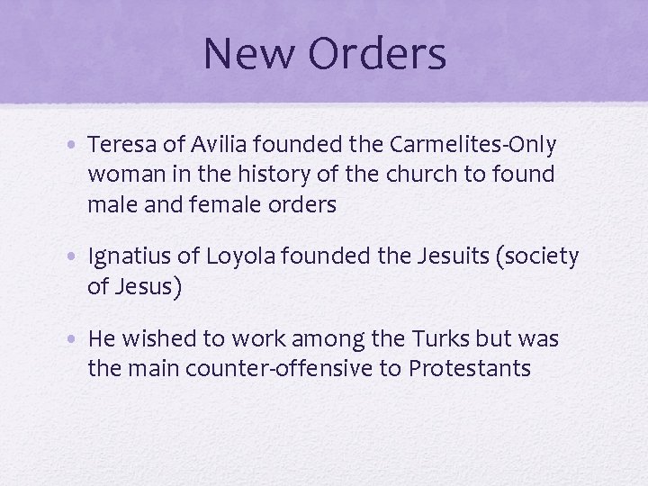 New Orders • Teresa of Avilia founded the Carmelites-Only woman in the history of