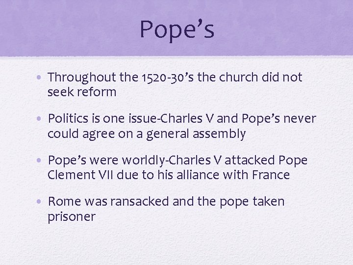 Pope’s • Throughout the 1520 -30’s the church did not seek reform • Politics