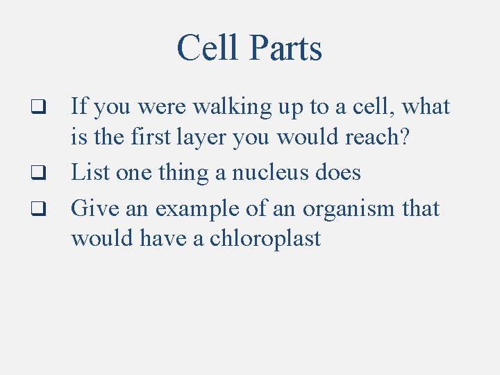 Cell Parts If you were walking up to a cell, what is the first