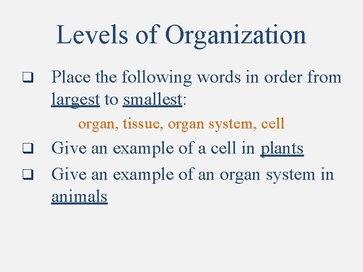 Levels of Organization q Place the following words in order from largest to smallest: