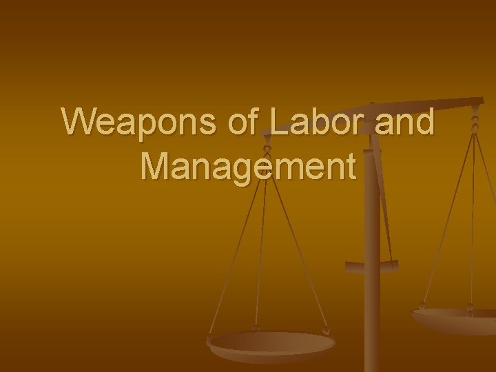 Weapons of Labor and Management 