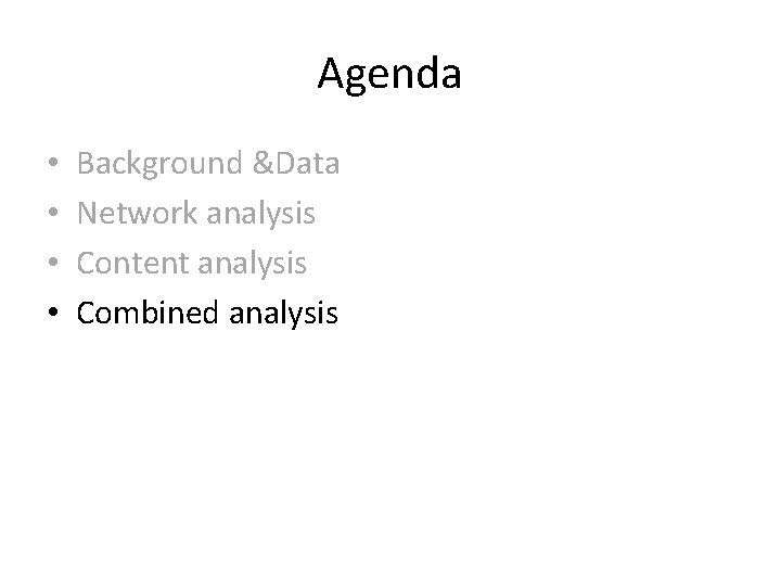 Agenda • • Background &Data Network analysis Content analysis Combined analysis 