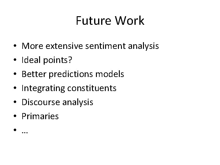 Future Work • • More extensive sentiment analysis Ideal points? Better predictions models Integrating