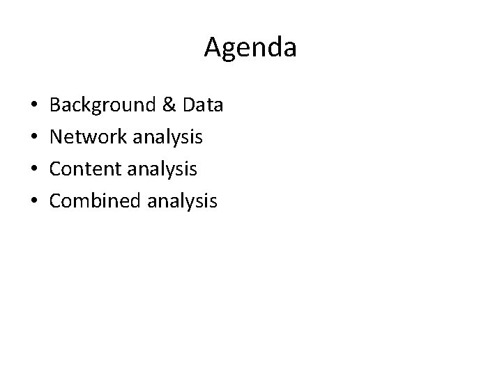 Agenda • • Background & Data Network analysis Content analysis Combined analysis 