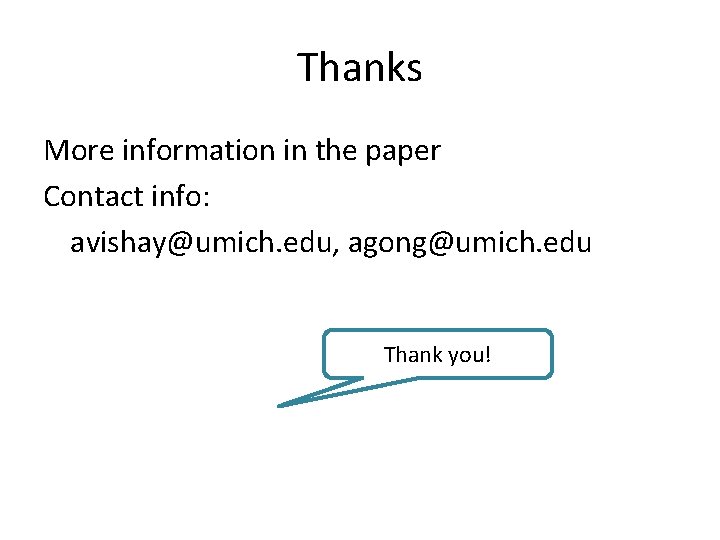 Thanks More information in the paper Contact info: avishay@umich. edu, agong@umich. edu Thank you!