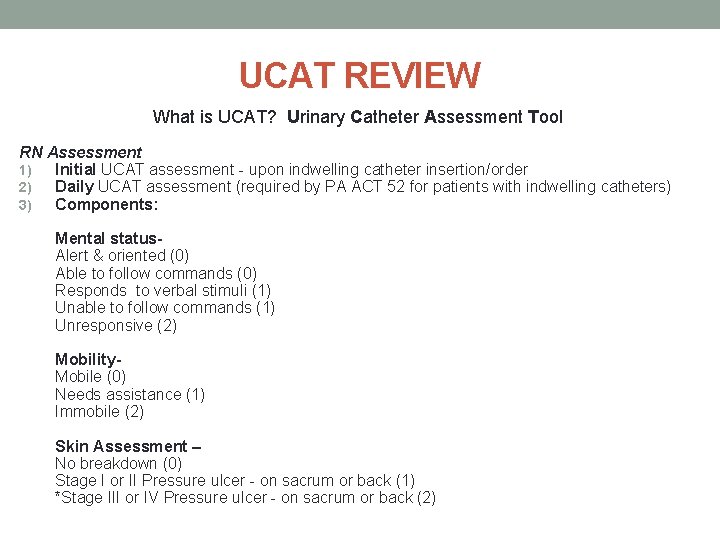 UCAT REVIEW What is UCAT? Urinary Catheter Assessment Tool RN Assessment 1) Initial UCAT
