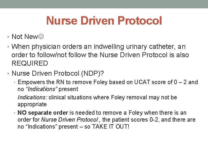 Nurse Driven Protocol • Not New • When physician orders an indwelling urinary catheter,