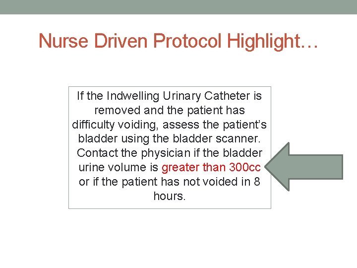 Nurse Driven Protocol Highlight… If the Indwelling Urinary Catheter is removed and the patient