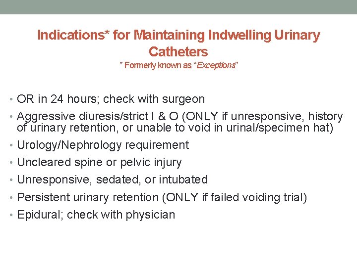 Indications* for Maintaining Indwelling Urinary Catheters * Formerly known as “Exceptions” • OR in