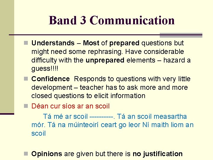 Band 3 Communication n Understands – Most of prepared questions but might need some