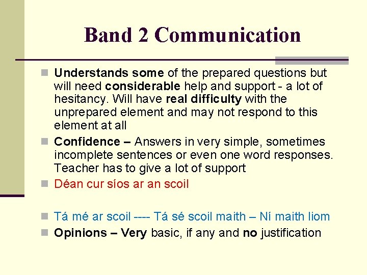 Band 2 Communication n Understands some of the prepared questions but will need considerable
