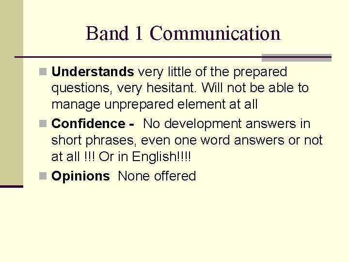 Band 1 Communication n Understands very little of the prepared questions, very hesitant. Will