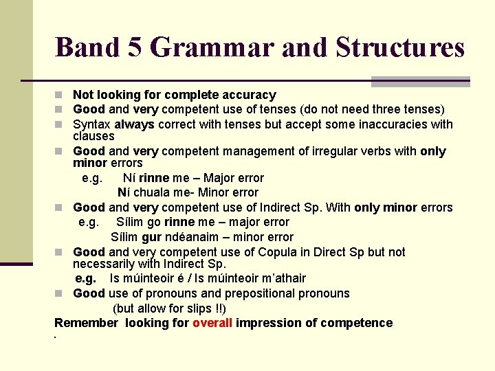 Band 5 Grammar and Structures n Not looking for complete accuracy n Good and