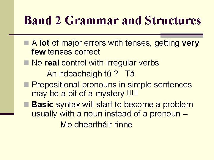 Band 2 Grammar and Structures n A lot of major errors with tenses, getting
