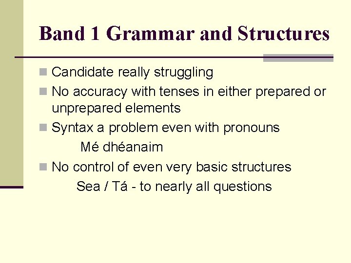 Band 1 Grammar and Structures n Candidate really struggling n No accuracy with tenses