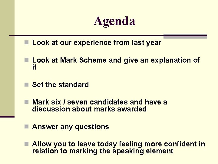 Agenda n Look at our experience from last year n Look at Mark Scheme
