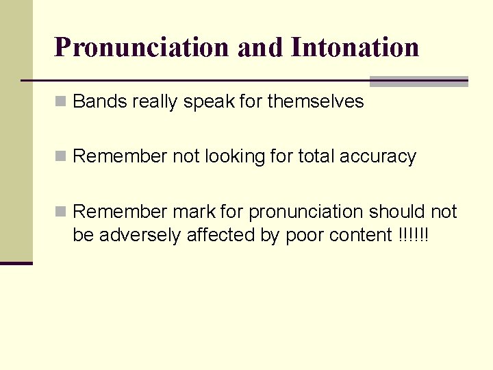 Pronunciation and Intonation n Bands really speak for themselves n Remember not looking for