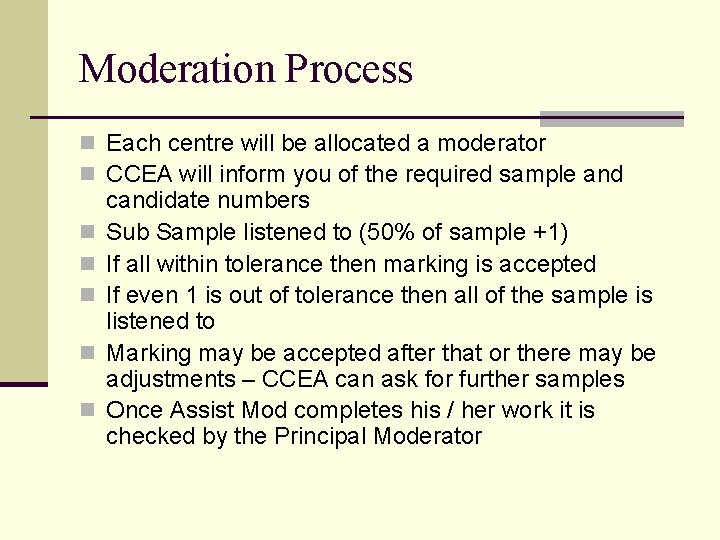 Moderation Process n Each centre will be allocated a moderator n CCEA will inform