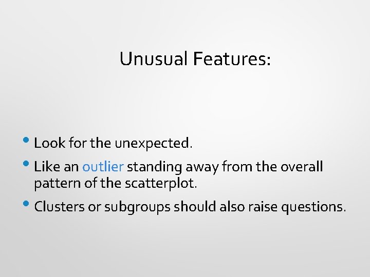 Unusual Features: • Look for the unexpected. • Like an outlier standing away from