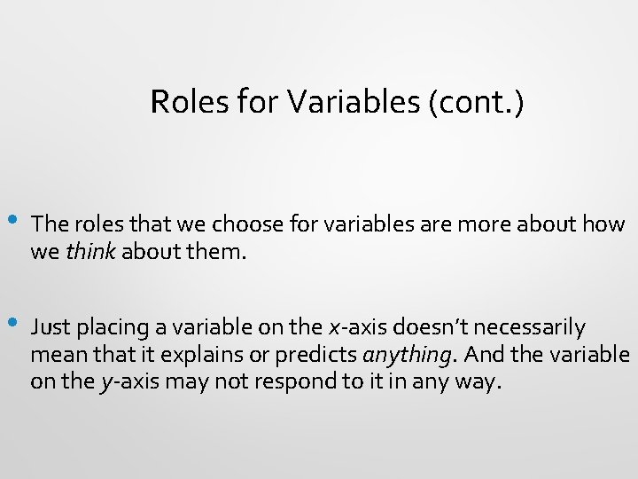 Roles for Variables (cont. ) • The roles that we choose for variables are