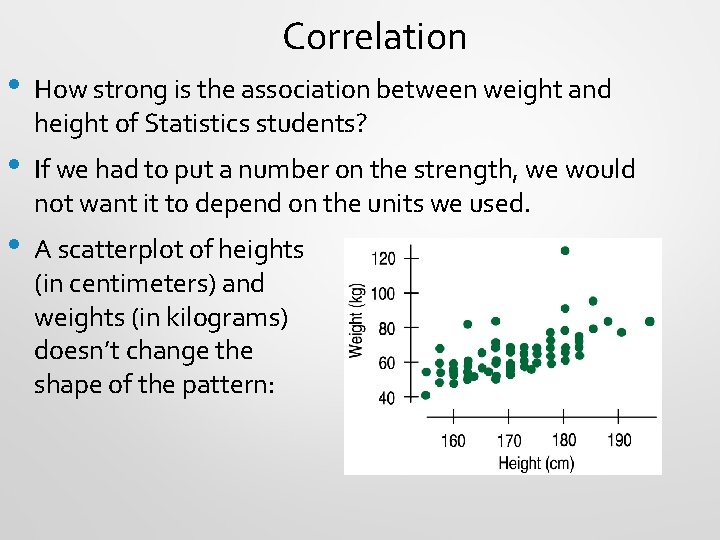 Correlation • How strong is the association between weight and height of Statistics students?