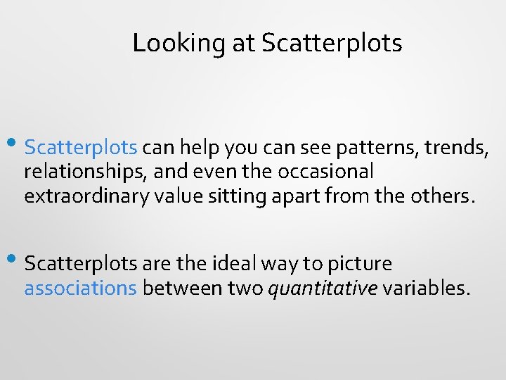 Looking at Scatterplots • Scatterplots can help you can see patterns, trends, relationships, and