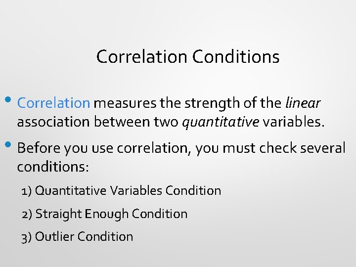 Correlation Conditions • Correlation measures the strength of the linear association between two quantitative