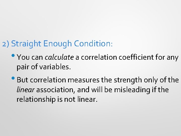2) Straight Enough Condition: • You can calculate a correlation coefficient for any pair