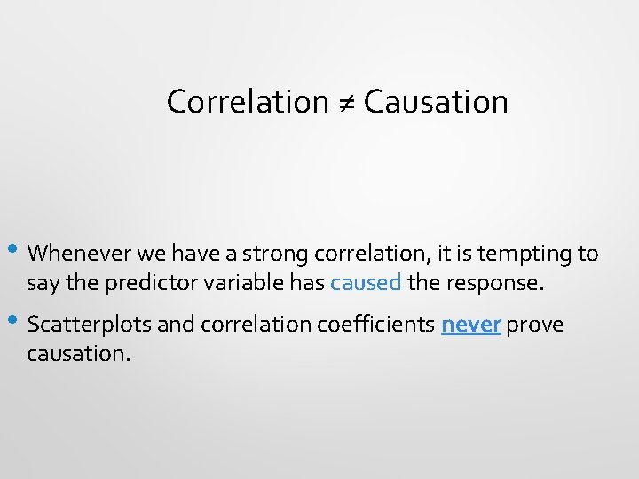 Correlation ≠ Causation • Whenever we have a strong correlation, it is tempting to