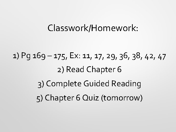 Classwork/Homework: 1) Pg 169 – 175, Ex: 11, 17, 29, 36, 38, 42, 47