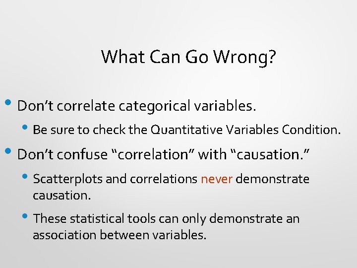 What Can Go Wrong? • Don’t correlate categorical variables. • Be sure to check