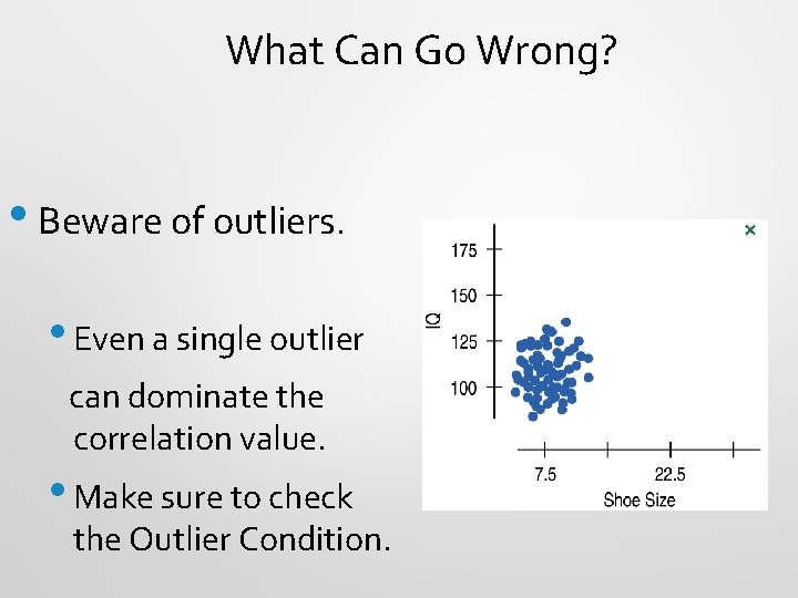 What Can Go Wrong? • Beware of outliers. • Even a single outlier can