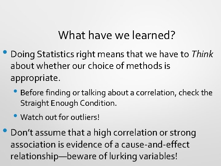 What have we learned? • Doing Statistics right means that we have to Think