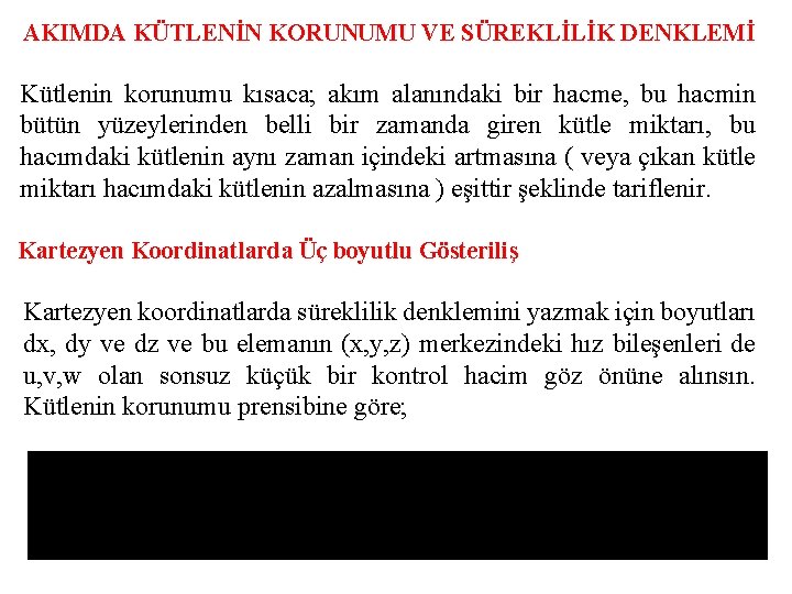 AKIMDA KÜTLENİN KORUNUMU VE SÜREKLİLİK DENKLEMİ Kütlenin korunumu kısaca; akım alanındaki bir hacme, bu