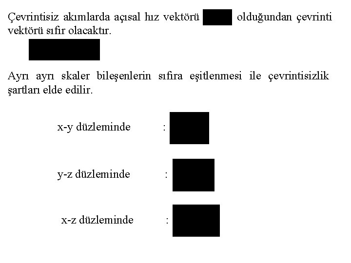 Çevrintisiz akımlarda açısal hız vektörü sıfır olacaktır. olduğundan çevrinti Ayrı ayrı skaler bileşenlerin sıfıra