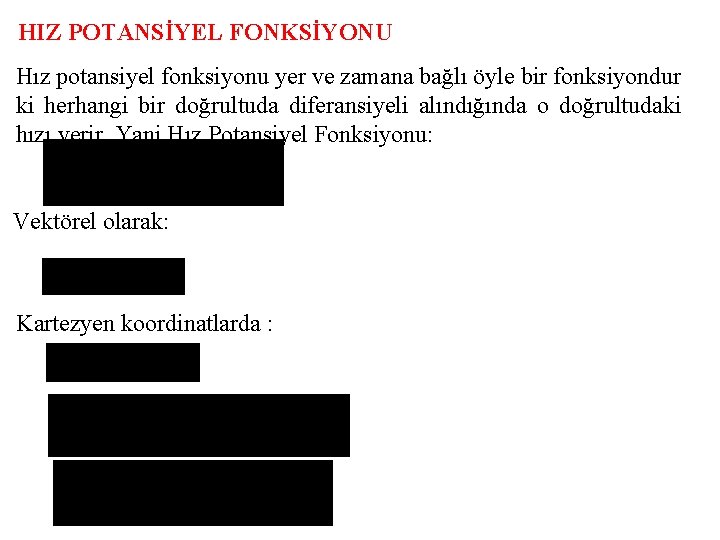 HIZ POTANSİYEL FONKSİYONU Hız potansiyel fonksiyonu yer ve zamana bağlı öyle bir fonksiyondur ki