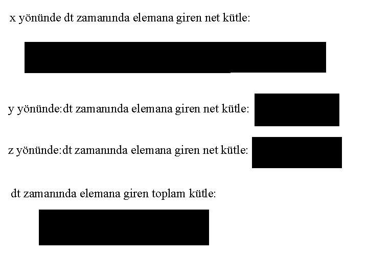 x yönünde dt zamanında elemana giren net kütle: y yönünde: dt zamanında elemana giren