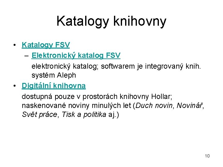 Katalogy knihovny • Katalogy FSV – Elektronický katalog FSV elektronický katalog; softwarem je integrovaný