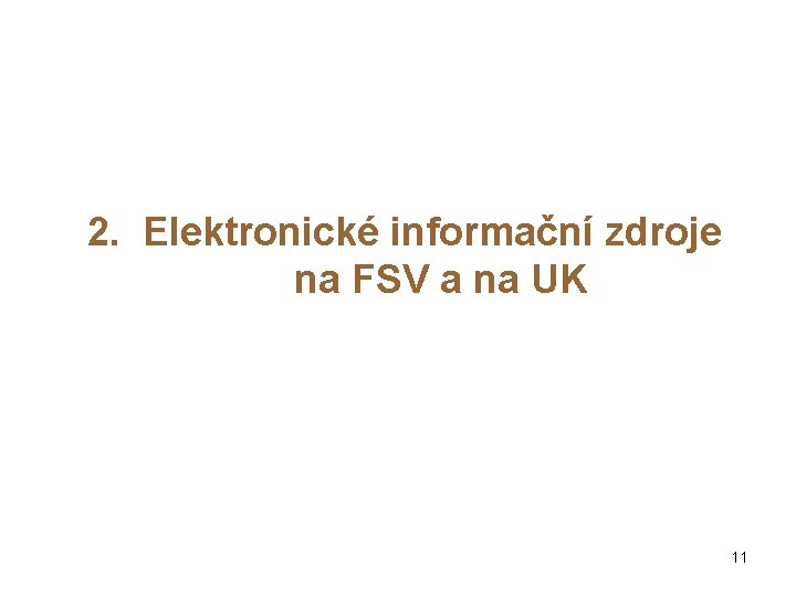 2. Elektronické informační zdroje na FSV a na UK 11 